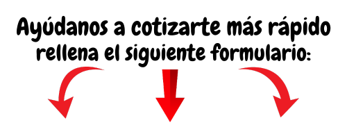 Ayúdanos a cotizarte más rápido, rellena el siguiente formulario Cotiza de manera rápida